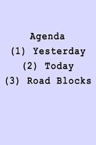 Agenda (1) Yesterday (2) Today (3) Road Blocks