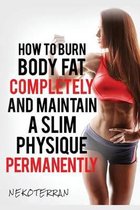 Weight Loss: How to Burn Body Fat Completely and Maintain a Slim Physique Permanently