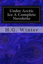 Under Arctic Ice A Complete Novelette