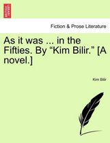 As It Was ... in the Fifties. by Kim Bilir. [A Novel.]