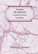 A year of miracle A poem in four sermons