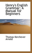 Henry's English Grammar; A Manual for Beginners