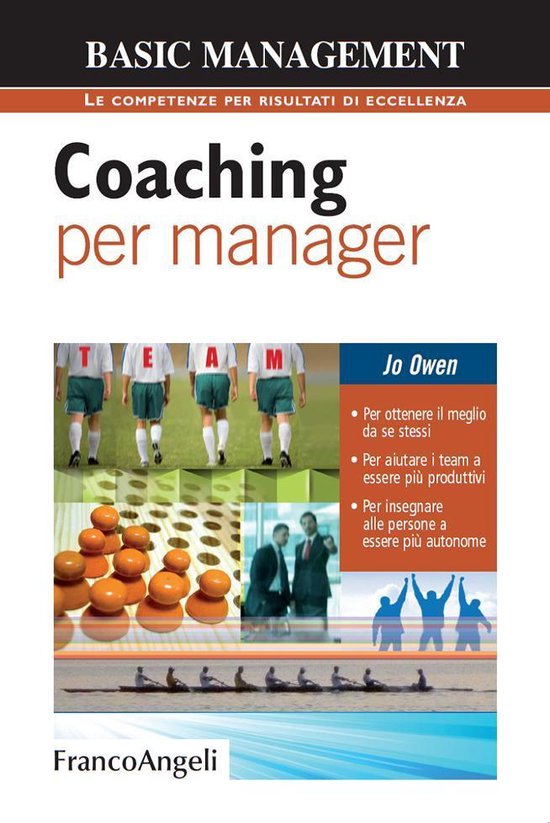 Coaching per manager. Per ottenere il meglio da se stessi. Per aiutare i team a essere più produttivi. Per insegnare alle persone a essere più autonome
