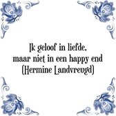 Tegeltje met Spreuk (Tegeltjeswijsheid): Ik geloof in liefde, maar niet in een happy end (Hermine Landvreugd) + Kado verpakking & Plakhanger