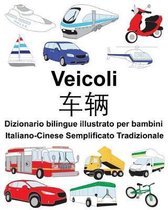 Italiano-Cinese Semplificato Tradizionale Veicoli Dizionario Bilingue Illustrato Per Bambini