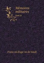 Mémoires militaires tom 6