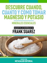 Descubre Cuando, Cuanto Y Cómo Tomar Magnesio Y Potasio - Basado En Las Enseñanzas De Frank Suarez