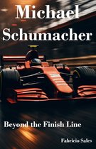 Michael Schumacher: Beyond the Finish Line