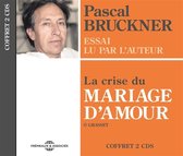 Pascal Bruckner - La Crise Du Mariage D'amour - Essai Lu Par L'auteu (CD)