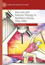 Genders and Sexualities in History - Gay Lives and 'Aversion Therapy' in Brezhnev's Russia, 1964-1982