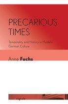 Precarious Times Temporality and History in Modern German Culture Signale Modern German Letters, Cultures, and Thought