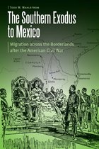 The Southern Exodus to Mexico Migration across the Borderlands after the American Civil War Borderlands and Transcultural Studies
