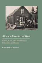 Alliance Rises in the West Labor, Race, and Solidarity in Industrial California Historical Archaeology of the American West