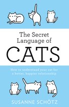 THE SECRET LANGUAGE OF CATS How to understand your cat for a better, happier relationship