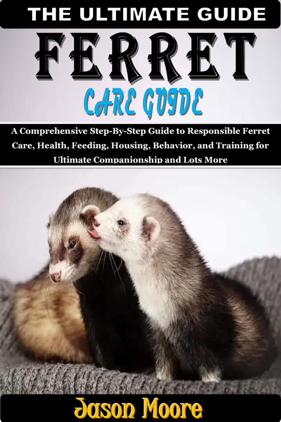 Ferret Care Guide (ebook), Jason Moore 1230007007552 Boeken bol