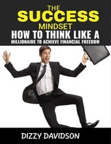 Wealth Building 5 - The Success Mindset: How To Think Like A Millionaire To Achieve Financial Freedom