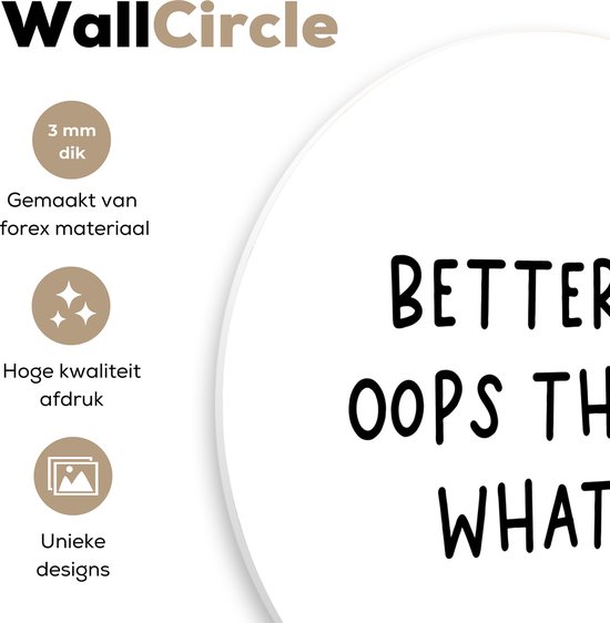 WallCircle - Wandcirkel ⌀ 90 - Engelse quote "Better an oops than a what if" op een witte achtergrond - Ronde schilderijen woonkamer - Wandbord rond - Muurdecoratie cirkel - Kamer decoratie binnen - Wanddecoratie muurcirkel - Woonaccessoires