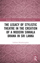 Routledge Advances in Theatre & Performance Studies-The Legacy of Stylistic Theatre in the Creation of a Modern Sinhala Drama in Sri Lanka