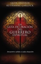 La Guia de Oracion del Guerrero Espiritual = The Spiritual Warrior's Prayer Guide