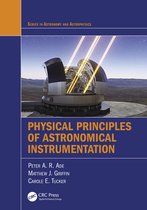 Series in Astronomy and Astrophysics- Physical Principles of Astronomical Instrumentation