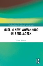 Routledge Research on Gender in Asia Series- Muslim New Womanhood in Bangladesh