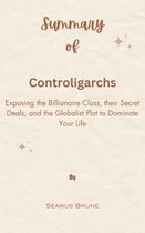 Summary Of Controligarchs Exposing the Billionaire Class, their Secret Deals, and the Globalist Plot to Dominate Your Life by Seamus Brune