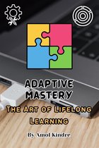 Adaptive Mastery: The Art of Lifelong Learning