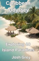 Caribbean Odyssey - Exploring 40 Island Paradises