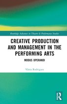 Routledge Advances in Theatre & Performance Studies- Creative Production and Management in the Performing Arts