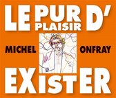 Michel Onfray - Le Pur Plaisir D Exister (3 CD)