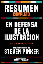 Resumen Completo - En Defensa De La Ilustracion (Enlightenment Now) - Basado En El Libro De Steven Pinker