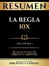 Resumen - La Regla 10x (The 10x Rule) - Basado En El Libro De Grant Cardone
