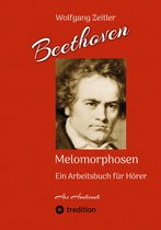Melomorphosen 2 - Beethoven - Melomorphosen: Früchte der Musikmeditation. Sichtbar gemachte Informationsmatrix ausgewählter Musikstücke. Gestaltwerkzeuge für Musikhörer. Ohne Verwendung von Noten/Partituren.