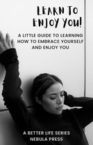 A Better Life Series - Learn to Enjoy You