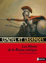 Contes et légendes - Contes et légendes : Les héros de la Rome antique