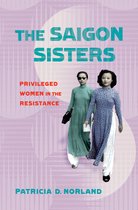 The Saigon Sisters Privileged Women in the Resistance NIU Southeast Asian Series