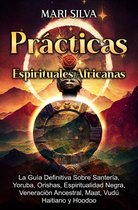 Prácticas Espirituales Africanas: La guía definitiva sobre santería, yoruba, orishas, espiritualidad negra, veneración ancestral, maat, vudú haitiano y hoodoo