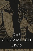 Das Gilgamesch-Epos. Eine der ältesten schriftlich fixierten Dichtungen der Welt