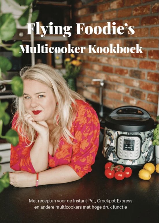 Multicooker Kookboek - Auteur: Flying Foodie - 71 Recepten - Recepten zijn geschikt voor alle merken Multi Cooker, zoals Instant Pot, CrockPot, Tefal, Philips, Ninja Foodi en Crock Pot Express met een pressure cook functie multi-cooker