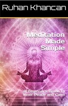 Meditation Made Simple: A Beginner's Guide to Inner Peace and Calm