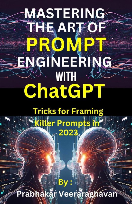 Mastering the Art of Prompt Engineering with ChatGPT (ebook), Prabhakar ...