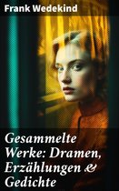Gesammelte Werke: Dramen, Erzählungen & Gedichte