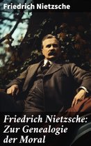 Friedrich Nietzsche: Zur Genealogie der Moral