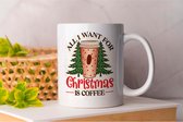 Mok All I Want for Christmas is Coffe - Gift - Cadeau - HolidaySeason - MerryChristmas - WinterWonderland - SarcasmAlert - JustKidding - SarcasticVibes - Sarcastisch - NatuurlijkNiet - GrapjeHoor