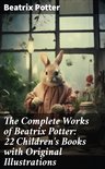 The Complete Works of Beatrix Potter: 22 Children's Books with Original Illustrations