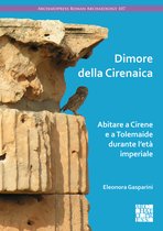 Archaeopress Roman Archaeology- Dimore della Cirenaica: Abitare a Cirene e a Tolemaide durante l’età imperiale