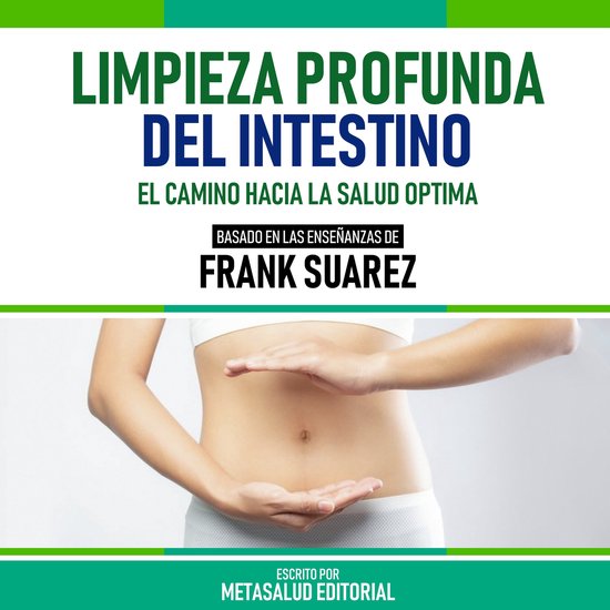 Limpieza Profunda Del Intestino Basado En Las Enseñanzas De Frank Suarez, Frank... bol Limpieza Profunda Del Intestino Basado En Las Enseñanzas De Frank Suarez, Frank... bol