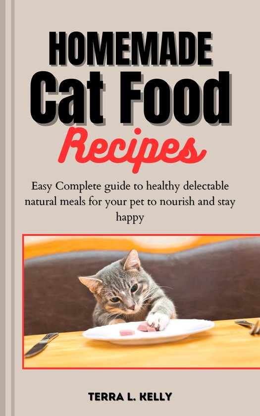 Homemade Cat Food Recipes (ebook), Terra L. Kelly 1230007122910