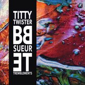 Titty Twister BB - Sueur Et Tremblements (LP)