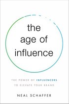 Age of Influence The Power of Influencers to Elevate Your Brand